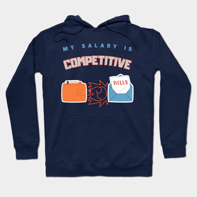 My Salary Is Competitive Work Humor Hoodie by EMMONOVI